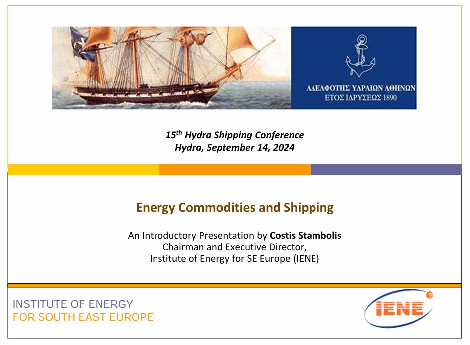 Energy Commodities and Shipping, Presentation by Mr. Costis Stambolis, Chairman and Executive Director Institute of Energy for SE Europe (IENE) -15th Hydra Shipping Conference, Hydra, September 14, 2024