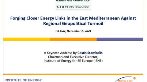 “Forging Closer Energy Links in the East Mediterranean Against Regional Geopolitical Turmoil”, Keynote Address by Costis Stambolis, Chairman & Executive Director, IENE-  21st Israel International Energy and Business Conference, Tel Aviv, December 2, 2024