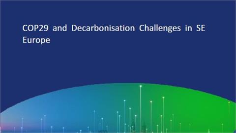 IENE Monthly Analysis Focuses on the Key Outcomes of COP29 and the Decarbonisation Challenges in SE Europe